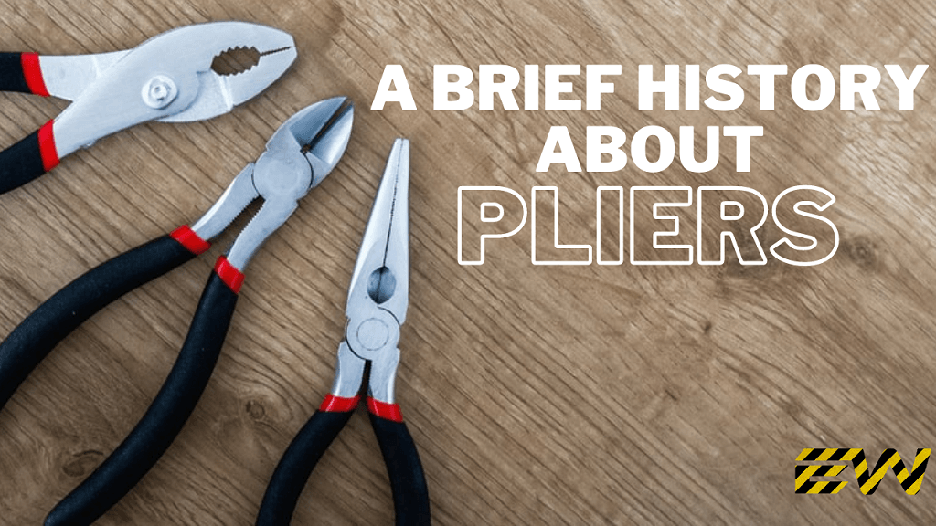 History of Pliers: The Long Journey of Your Two-Tailed Friend!